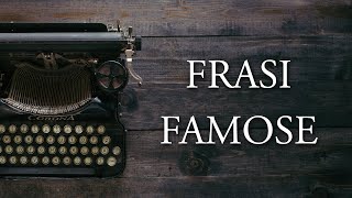 Le Frasi Più Belle e Famose di Sempre [Citazioni e Aforismi]