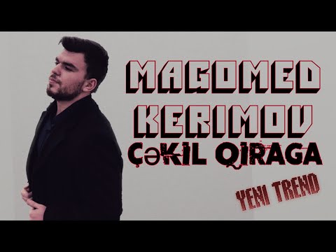 Magomed Kerimov - Cekil qiraga (YENI 2019)