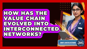 How Has The Value Chain Evolved Into Interconnected Networks? - Smart Logistics Network