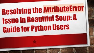 Celebrity Resolving the AttributeError Issue in Beautiful Soup: A Guide for Python Users Wealth