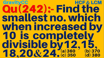 Q242 | Find the smallest number which when increased by 10 is completely divisible by 12, 15, 18, 20