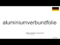 How to pronounce aluminiumverbundfolie german