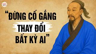Đừng Cố Gắng Thay Đổi Bất Kỳ Ai | Cổ Nhân Triết Lý screenshot 1