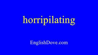 How To Pronounce Horripilating In American English
