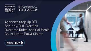 Famous Employment Law This Week® - DEI Scrutiny, DOL Overtime Rules, California Court Limits PAGA Claims Wealth