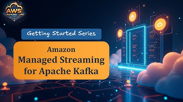 Amazon Managed Streaming for Apache Kafka - Getting Started Series