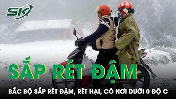 Bắc Bộ Sắp Chuyển Rét Đậm, Rét Hại, Vùng Núi Có Nơi Dưới 0 Độ C | SKĐS