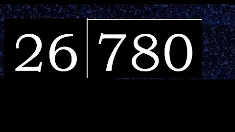 780/26 780 divided by 26 780÷26 780 26 quotient remainder, how to divide, exact division of 2 digits