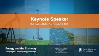 Dallas Fed President Rob Kaplan delivers a keynote address at the Energy and the Economy Conference