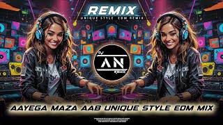 AAYEGA MAZA AB BARSAAT KA REMIX || SUPER HIT UNIQUE STYLE EDM DANCE MIX || Dj Ayan Remix Original 