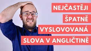 Nejčastěji špatně vyslovovaná slova v angličtině