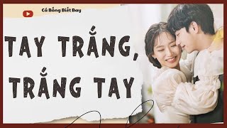 Audio Truyện Full Tay Trắng, Trắng Tay Ngôn Tình Ngược Tâm