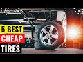 Top 5 Best Cheap Tires Review in 2023