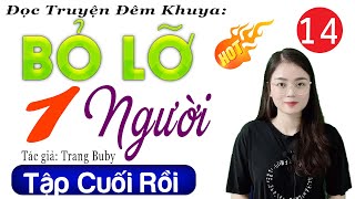 [Tập 14 Kết] BỎ LỠ MỘT NGƯỜI - Đọc truyện thực tế việt nam có thật 2024 | Radio Đêm