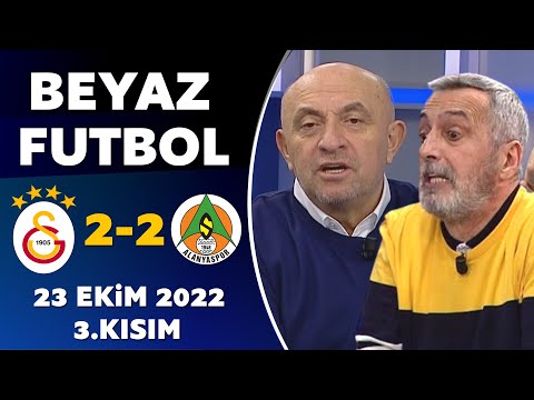 Beyaz Futbol 23 Ekim 2022 3.Kısım ( Galatasaray 2-2 Alanyaspor )