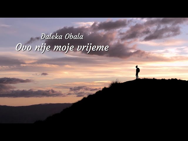 Daleka Obala - Ovo Nije Moje Vrijeme