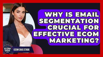 Why Is Email Segmentation Crucial For Effective Ecom Marketing? - Ecom SaaS Stack