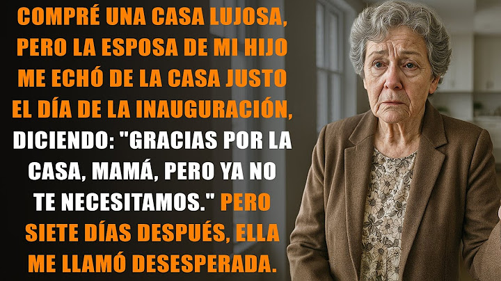 Compré una casa lujosa, pero la esposa de mi hijo me echó el mismo día de la inauguración…