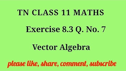 Tn 11 maths| exercise 8.3|q. no.7|chapter 8 | state board | Vector Algebra  |gmrrao maths|