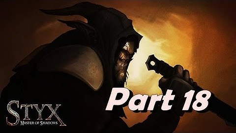 Styx: Master of Shadows - NOT QUERBEROUS (Walkthrough Part 18)