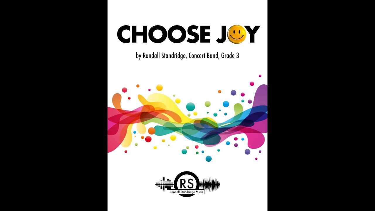 Choose Joy (Randall Standridge, Grade 3, Concert Band) - part of the unBroken Project Choose Joy (Randall Standridge, Grade 3, Concert Band) - part of the unBroken Project