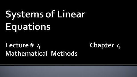 MATHS BSc & BS(HONs) CHAPTER4 (SYSTEM OF LINEAR EQUATIONS).METHEMATICAL METHODS .   LECTURE 4