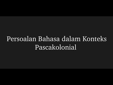 Kuliah Kajian Pascakolonial: Persoalan Bahasa dalam Konteks Pascakolonial