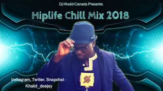 Hiplife Chill Mix 2018 by Dj Khalid Canada