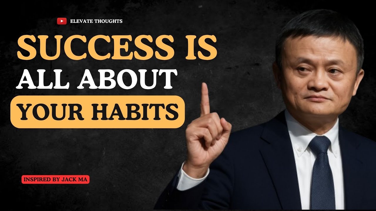 Success Is All About Your Habits – Jack Ma’s Advice | Elevate Thoughts