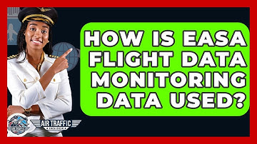 How Is EASA Flight Data Monitoring Data Used? - Air Traffic Insider