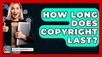 How Long Does Copyright Last? - SearchEnginesHub.com