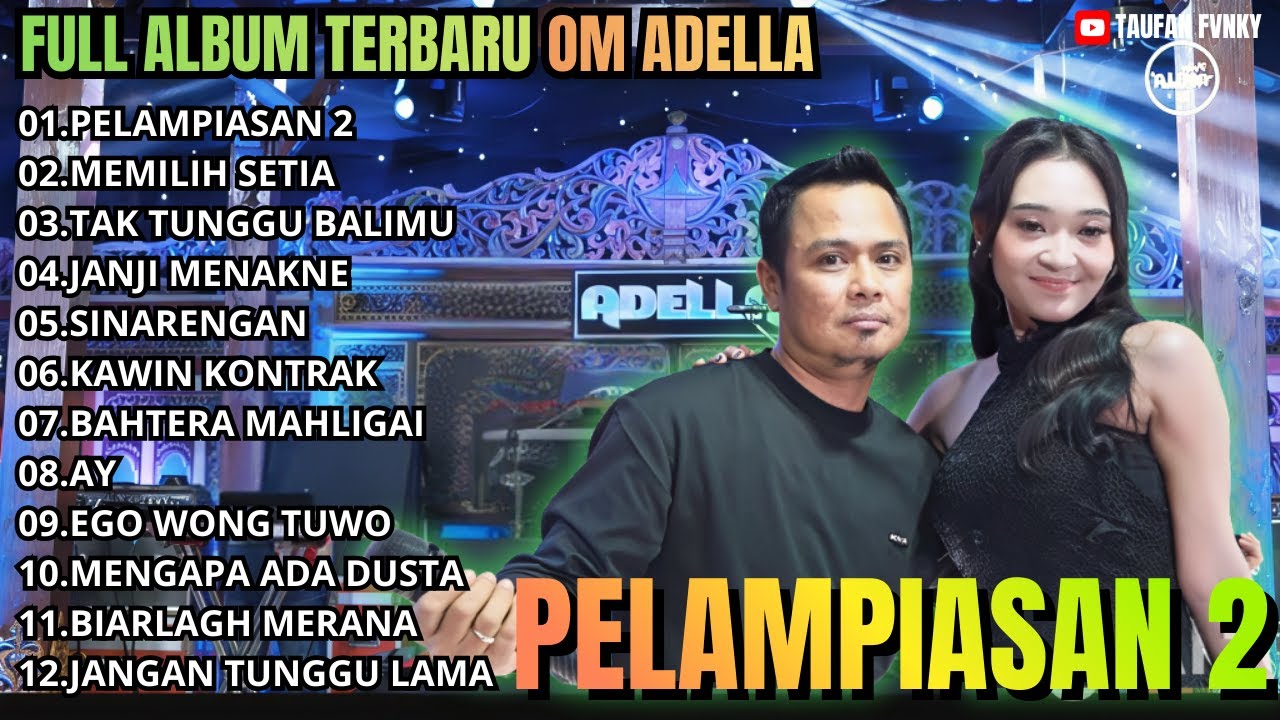 PELAMPIASAN 2 - MEMILIH SETIA - JANGAN TUNGGU LAMA LAMA - TAK TUNGGU BALIMU. ALBUM TERBARU OM ADELLA