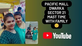 Pacific Mall dwarka sector 21 mast time with family members 🙏😊