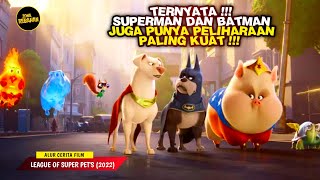 SUPERMAN DAN BATMAN JUGA PUNYA PETS PELIHARAAN | ALUR CERITA Film ' DC LEAGUE OF SUPER PETS 2022