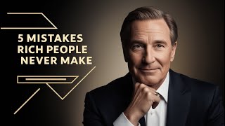 5 Mistakes Rich People Never Make