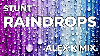 Stunt - Raindrops (Alex K Mix)