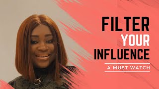 FILTER YOUR INFLUENCES (A MUST WATCH)