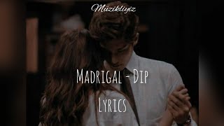 Madrigal - Dip Lyrics