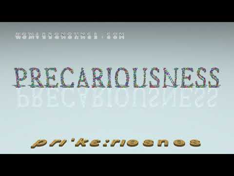 precariousness - pronunciation + Examples in sentences and phrases