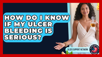 How Do I Know If My Ulcer Bleeding Is Serious? - Ulcer Support Network