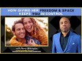 How giving her freedom  space keeps you in control