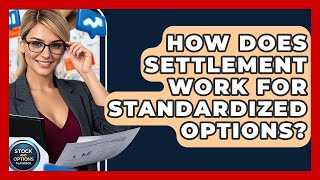 How Does Settlement Work For Standardized Options? - Stock and Options Playbook