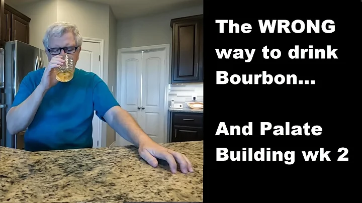Bourbon Beginner - Palate Building Wk 02 Is there a 'wrong' way to drink Bourbon?