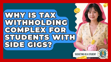 Why Is Tax Withholding Complex For Students With Side Gigs? - Budgeting as a Student