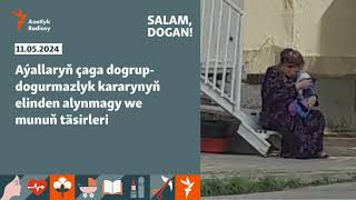 Salam Dogan!: Aýallaryň çaga dogrup-dogurmazlyk kararynyň elinden alynmagy we munuň täsirleri