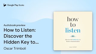 How to Listen: Discover the Hidden Key to… by Oscar Trimboli · Audiobook preview