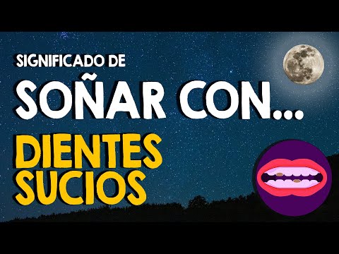 ¿Qué significa soñar con dientes sucios? 👄 Dientes con sarro y descuidados 👄