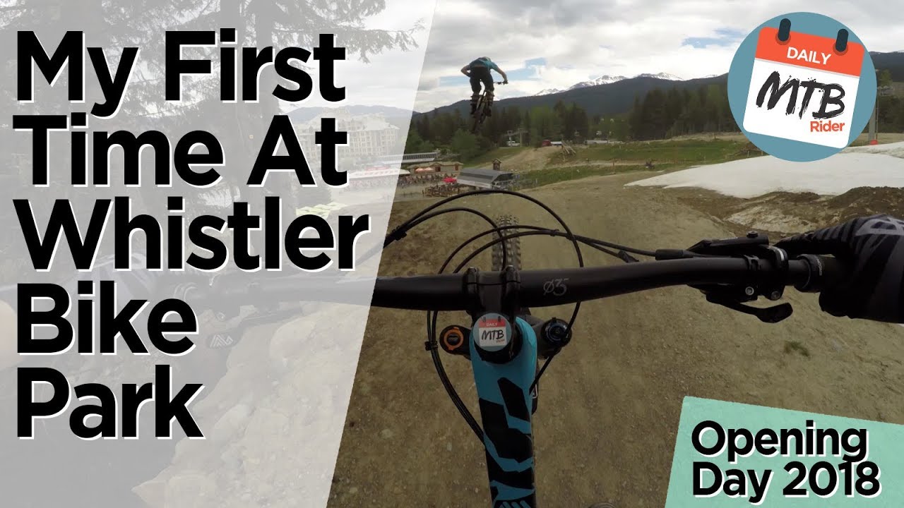 My First Time At A Bike Park -Whistler BC On Opening Day 2018 - Part 1