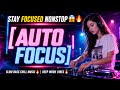 Super Chill Slow DJ | AUTO FOCUS 🔥| Perfect For Work | Boost Your Work Mood