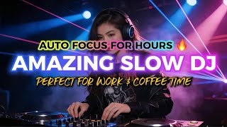 Super Chill Slow DJ | AUTO FOCUS 🔥| CHILL BEAT OVERTIME | Perfect For Work | Boost Your Work Mood